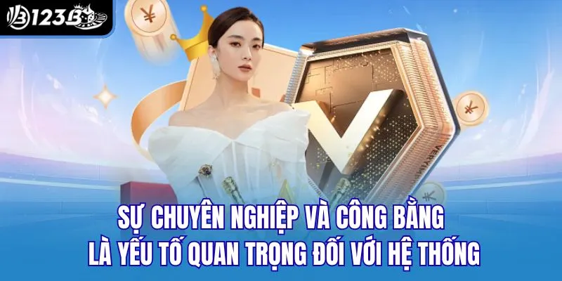 Sự chuyên nghiệp và công bằng là yếu tố quan trọng đối với hệ thống